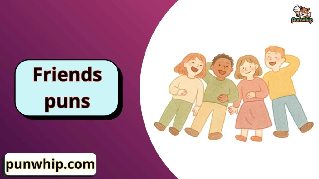 Real funny friends puns