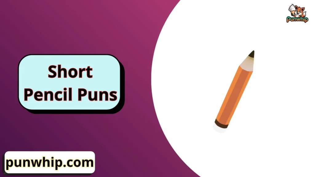 Short Pencil Puns