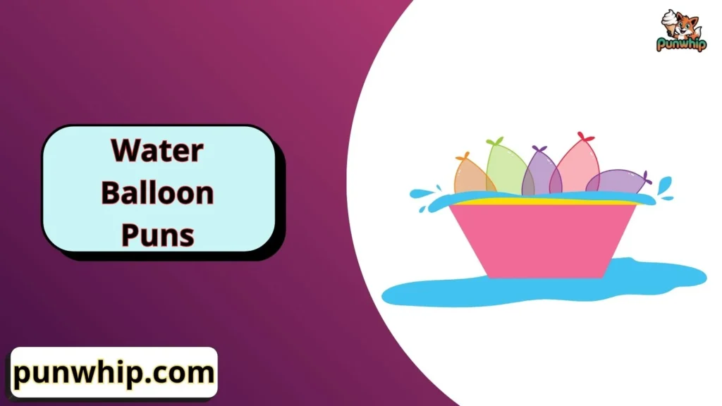 Water Balloon Puns