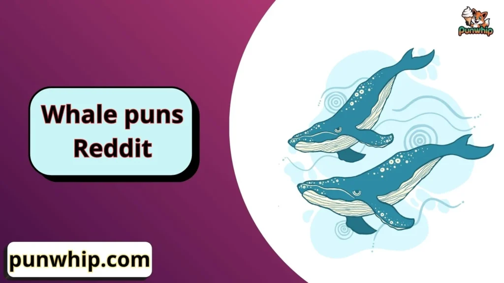 Whale puns Reddit